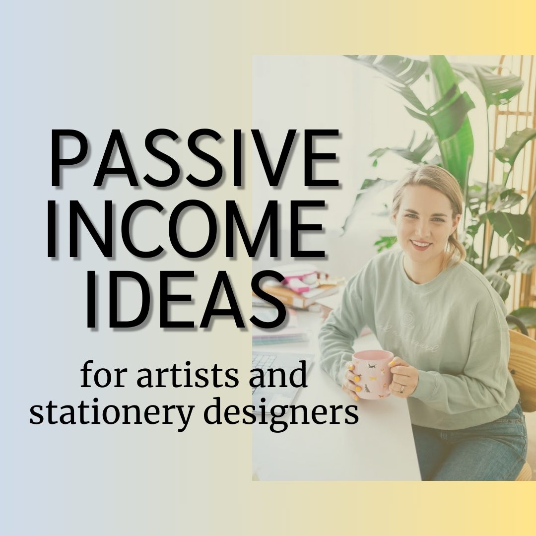 Passive Income Ideas For Artists And Stationery Designers